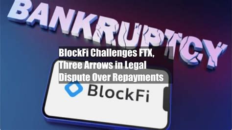 BlockFi vs FTX Three Arrows Legal Dispute Over Repayments Fallout