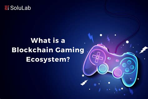 Blockchain Gaming Ecosystem