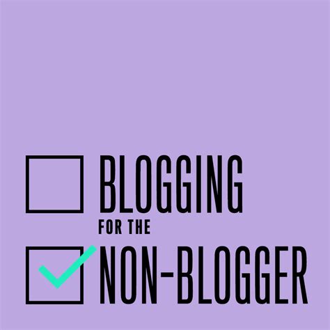 Blogging For The Non-Blogger