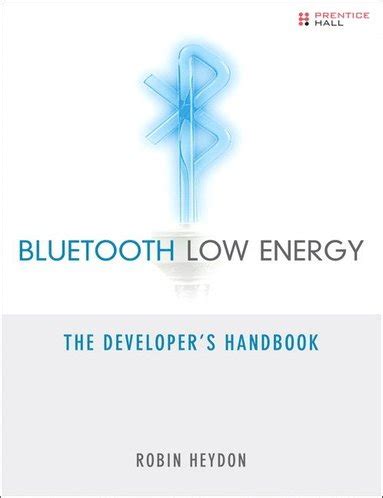 Bluetooth Low Energy: The Developer's Handbook