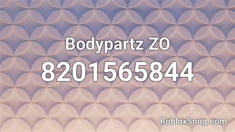 Bodypartz ZO Roblox ID - Roblox music codes