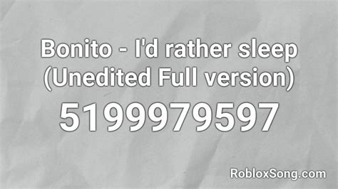Bonito - I\'d rather sleep (Unedited Full version) Roblox ID