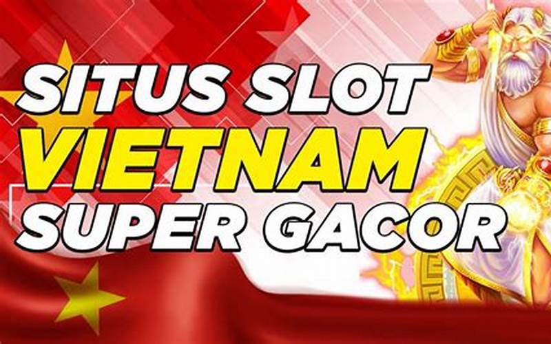 Bonus Dan Promo Di Situs Slot Vietnam Gacor