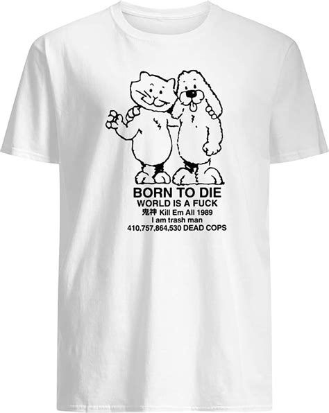 Get the Ultimate Born To Die World Is A T Shirt Now!