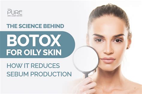 Revitalize Your Oily Skin with the Ultimate Botox Treatment – Say Goodbye to Shine and Hello to Flawless Radiance!
