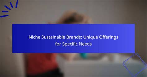 Brands for specific needs