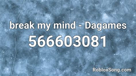 Break my mind - Dagames Roblox Id - Roblox Music Codes