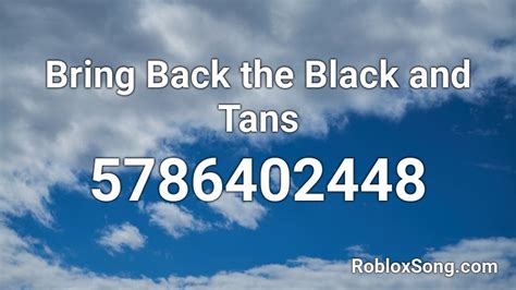 Bring Back the Black and Tans Roblox ID - Roblox music codes