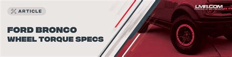 Bronco Wheel Torque Specs - LMR.com