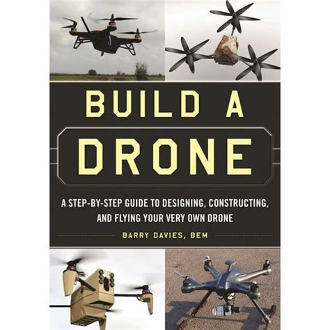 Build A Drone A Step By Step Guide To Designing Constructing And Flying Your Very Own Drone 1