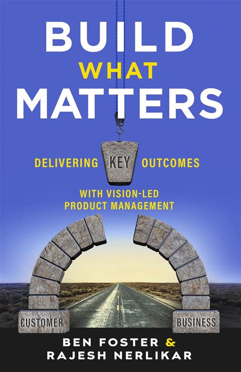 Build What Matters: Delivering Key Outcomes With Vision-Led Product Management