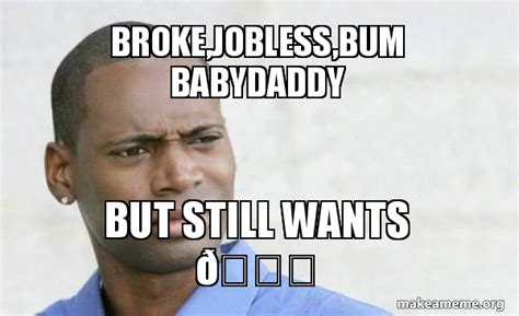 Bum Baby Daddy Meme