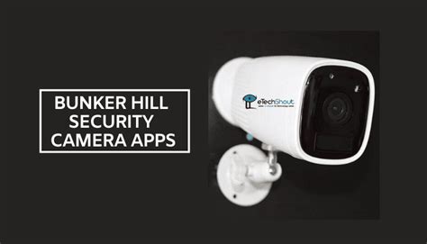 Bunker Hill Security Camera Android App: Enhance Your Home Security with Advanced Features