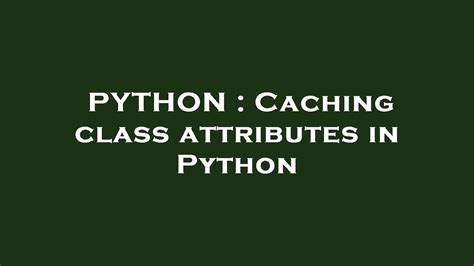 th?q=Caching Class Attributes In Python - Boost Performance with Python's Cached Class Attributes
