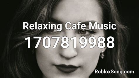 Cafe Music Roblox ID - Roblox music codes