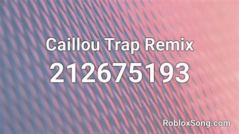 Caillou Trap Remix - Roblox Song ID - Roblox Music