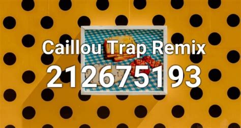 Caillou Trap Remix Roblox ID