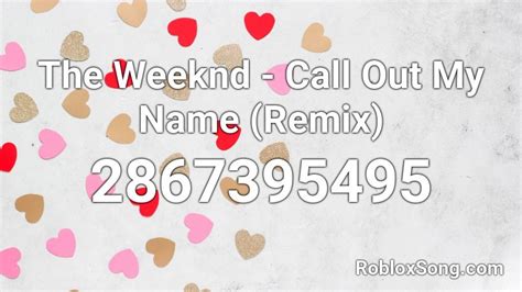 Call out my name - The Weeknd Roblox Id - Roblox Music Codes