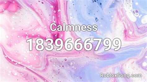 Calmness Roblox ID - Roblox music codes