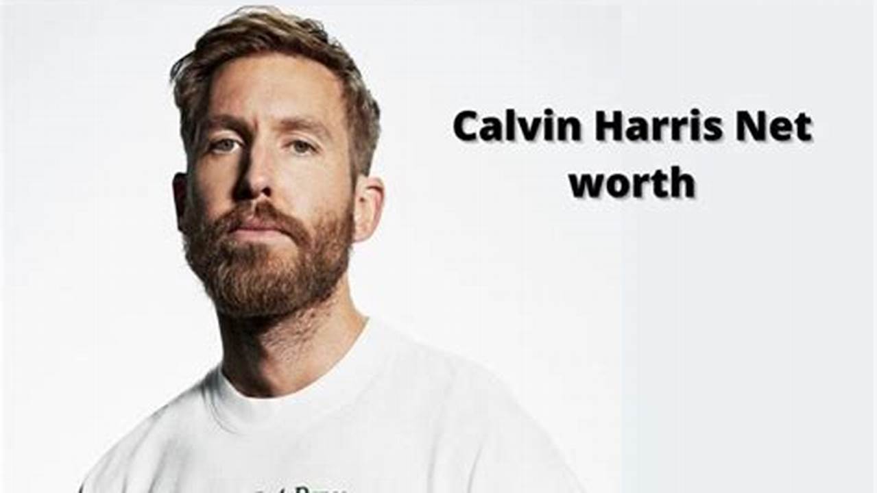 Calvin Harris Net Worth 2024