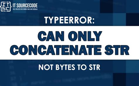 th?q=Can%20Only%20Concatenate%20Str%20(Not%20%22Bytes%22)%20To%20Str - Only Concatenate String to String, Not Bytes within 10 Characters Limit