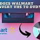 Can Walmart Convert Vhs To Dvd