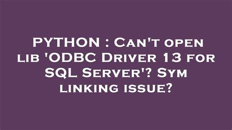 th?q=Can'T Open Lib 'Odbc Driver 13 For Sql Server'? Sym Linking Issue? - Resolve ODBC Driver 13 for SQL Server Sym Linking Issue