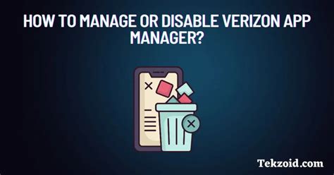 Disable Verizon App Manager in Few Easy Steps - Streamline Your Device Performance