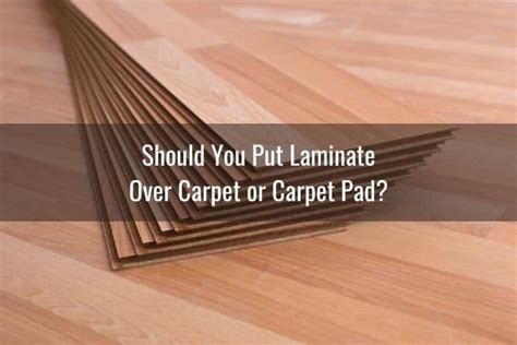 Can I Lay Laminate Over Carpet