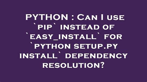 th?q=Can I Use `Pip` Instead Of `Easy install` For `Python Setup - Pip vs. Easy_install for Python Setup: Which Works Best?