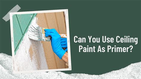 Can You Use Primer For Ceiling Paint