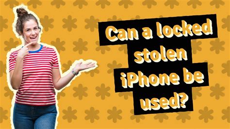 Can a stolen iPhone be used?