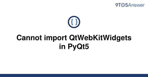 th?q=Cannot%20Import%20Qtwebkitwidgets%20In%20Pyqt5 - Resolve PyQt5 Issue: Cannot Import QtWebkitWidgets