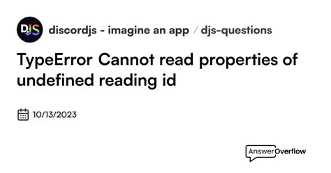 Unleashing the Fix: How to Tackle 'Cannot Read Property 'Id' Of Undefined' Error in Discord.js