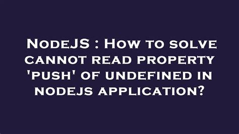 Unpacking the Mystery: Resolving 'Cannot Read Property 'Push' of Undefined' Error in Node.js