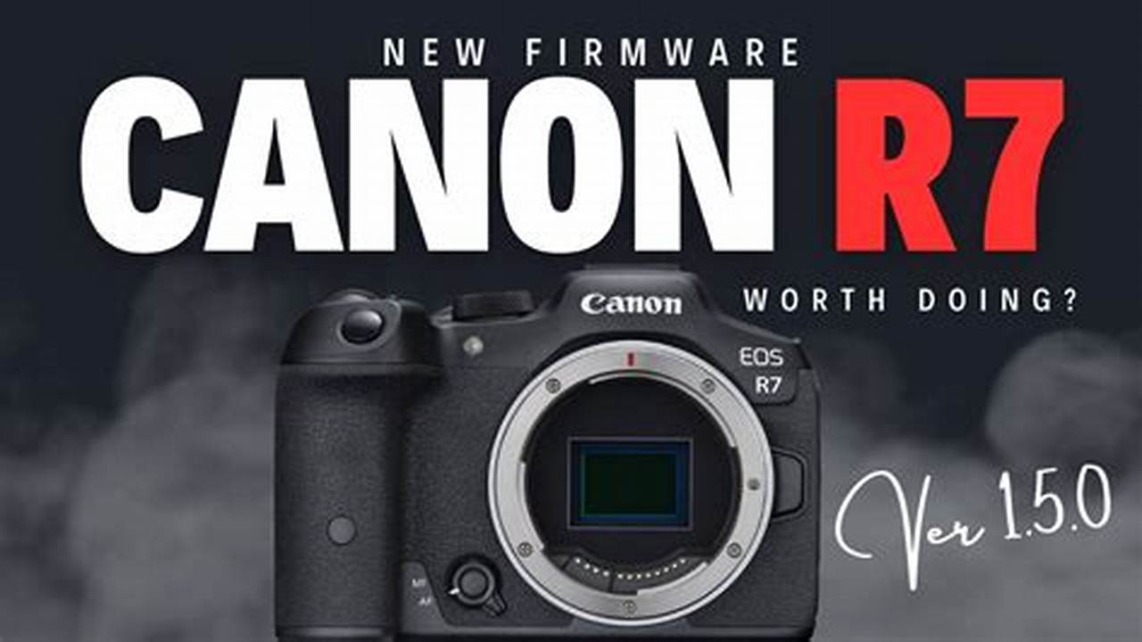 Canon R7 Firmware Update 2024