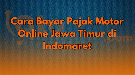 Cara Bayar Pajak Motor Online Jawa Timur di Indomaret
