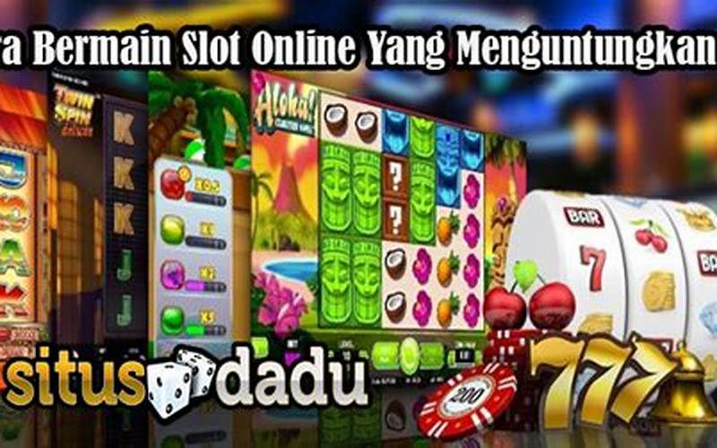 Cara Bermain Slot Online Yang Menguntungkan