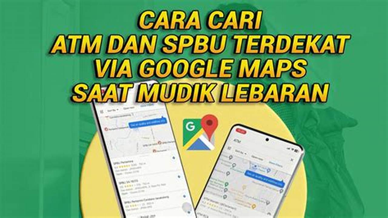 Temukan ATM dan SPBU Terdekat dengan Mudah saat Mudik Bersama Google Maps