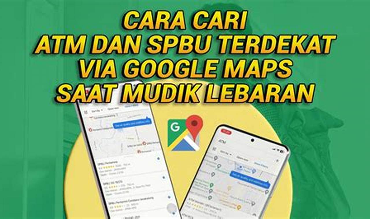 Temukan ATM dan SPBU Terdekat dengan Mudah saat Mudik Bersama Google Maps