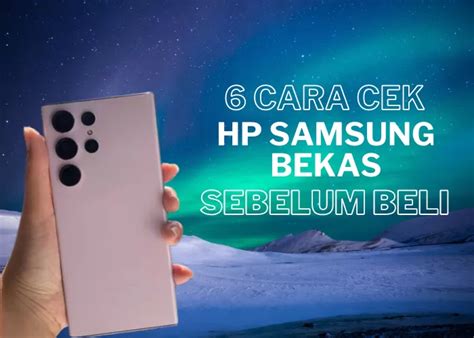 Cara Cek HP Samsung Bekas Sebelum Membeli