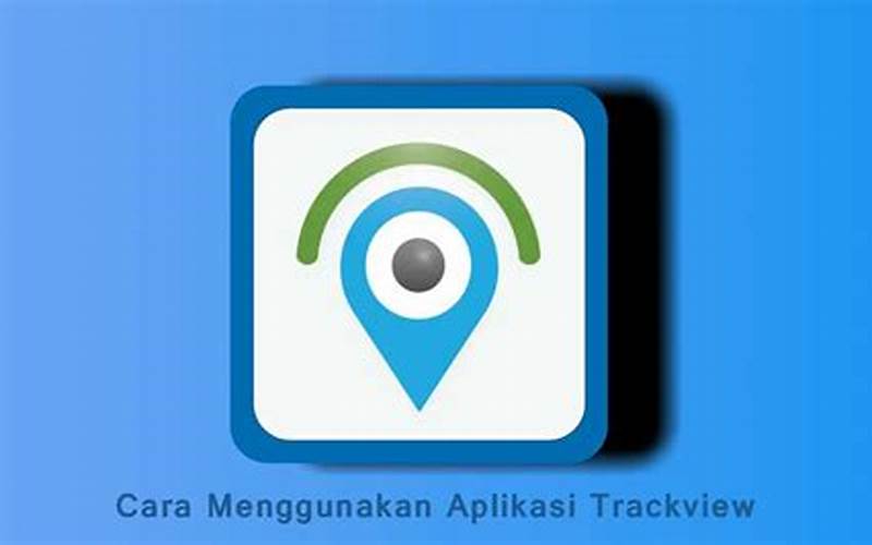 Cara Download Aplikasi Trackview Di Android