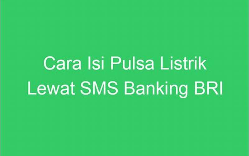 Cara Isi Pulsa Listrik Lewat Sms Banking Bri