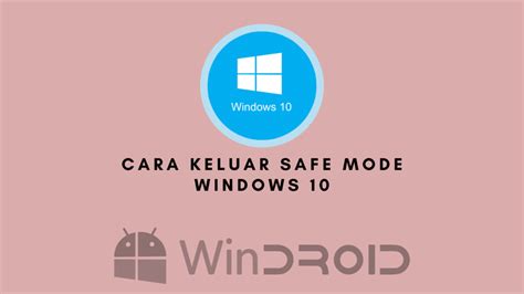 Cara Keluar dari Safe Mode Windows 10 dengan Mudah dan Cepat
