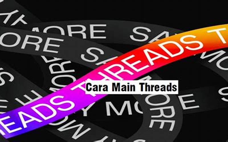 Cara Main Threads