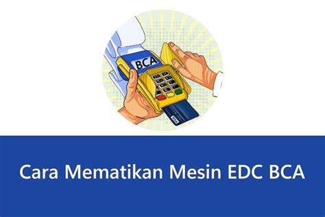 Cara Mematikan Mesin EDC BCA dengan Mudah