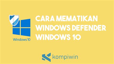 Cara Mematikan Windows Defender dengan Mudah