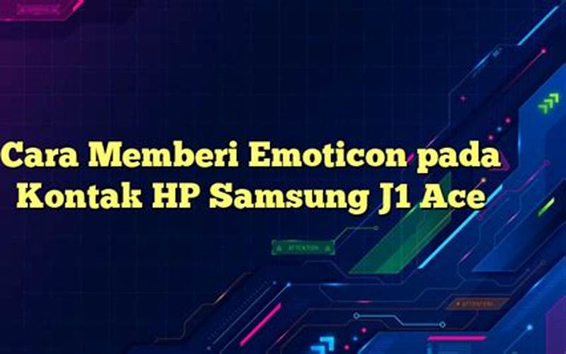 Cara Memberi Emoticon Pada Kontak Hp Samsung J1 Ace