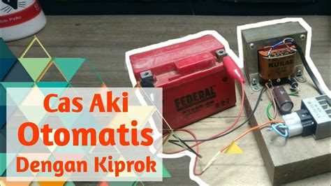 Cara Membuat Cas Aki Otomatis Dengan Kiprok