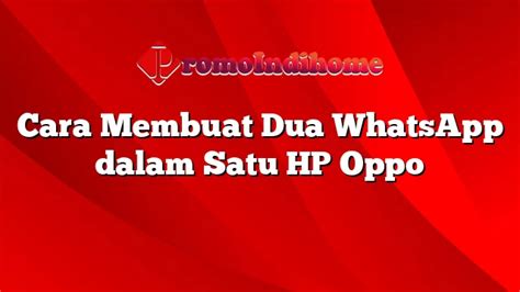 Cara Membuat Dua Whatsapp Dalam Satu Hp Oppo